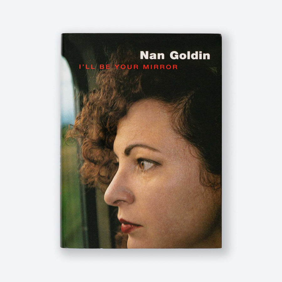 NAN GOLDIN | I'll Be Your Mirror