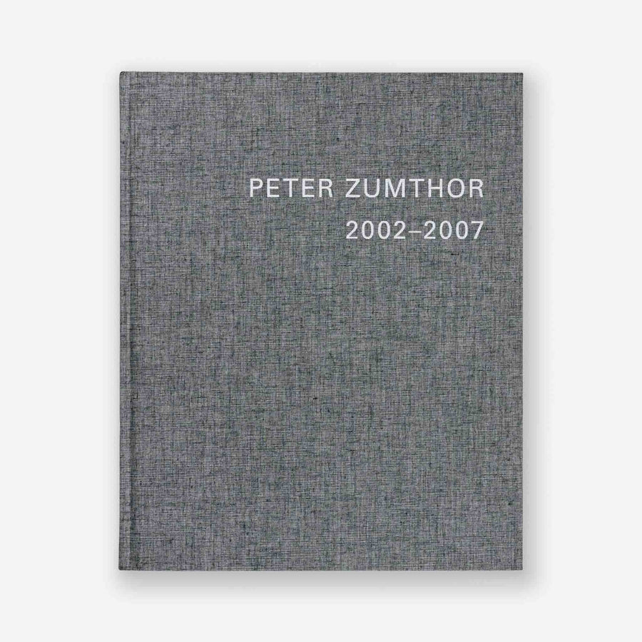 PETER ZUMTHOR | Buildings and Projects, 2002-2007 - VOLUME 4 ONLY